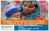 Engaging Young and Low Parity Couples in Adoption of FP for Birth Spacing: Opportunities and Challenges Abo Ul Hassan Madni, Research Analyst Dr Tauseef.
