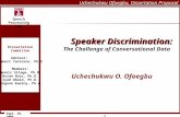 Uchechukwu Ofoegbu, Dissertation Proposal Speech Processing Lab Sept. 29, 2006 1 Speaker Discrimination: Speaker Discrimination: The Challenge of Conversational.