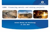 EBRD: Financing metals and mining projects Astana Mining and Metallurgy 13 June 2014.
