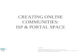 CREATING ONLINE COMMUNITIES: ISP & PORTAL SPACE. ISP: The Stakeholders Users ISP Telco ISP Buys Access Wholesale ISP Sells Access Retail Pays Telco for