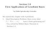Section 2-8 First Applications of Groebner Bases by Pablo Spivakovsky-Gonzalez We started this chapter with 4 problems: 1.Ideal Description Problem: Does.