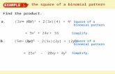 Warm-Up Exercises EXAMPLE 1 Use the square of a binomial pattern Find the product. a. (3x + 4) 2 Square of a binomial pattern = 9x 2 + 24x + 16 Simplify.