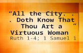 “All the City... Doth Know That Thou Art a Virtuous Woman” Ruth 1-4; 1 Samuel 1.