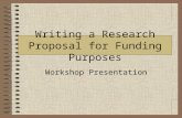 Writing a Research Proposal for Funding Purposes Workshop Presentation.