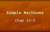 Simple Machines Chap 12-2. 6 Simple machines 2 families Levers and Incline Plane 2 families Levers and Incline Plane 1- Lever (3 classes) 1- Lever (3.