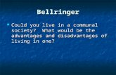 Bellringer Could you live in a communal society? What would be the advantages and disadvantages of living in one? Could you live in a communal society?