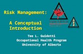 Risk Management: A Conceptual Introduction Tee L. Guidotti Occupational Health Program University of Alberta.