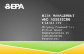 RISK MANAGEMENT AND ASSESSING LIABILITY Helping Communities Pursue Reuse Opportunities at Contaminated Properties March 25, 2015.