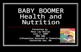BABY BOOMER Health and Nutrition Presented by Mary Lou Butler July 1, 2007 MMG 508 Information Research & Technology Catherine Seo, MS.
