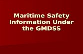 Maritime Safety Information Under the GMDSS. Background The GMDSS makes specific requirements with regard to radio equipment, and ships must be able to