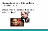 Neurological Disorders Lesson 5.5 When does abuse become addiction?