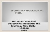 SECONDARY EDUCATION IN INDIA SECONDARY EDUCATION IN INDIA 1 National Council of Educational Research and Training, New Delhi -110016 India.