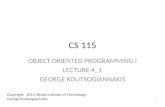 CS 115 OBJECT ORIENTED PROGRAMMING I LECTURE 4_1 GEORGE KOUTSOGIANNAKIS Copyright: 2015 Illinois Institute of Technology- George Koutsogiannakis 1.