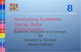 Copyright © 2011 Pearson Education Analyzing Systems Using Data Dictionaries Systems Analysis and Design, 8e Kendall & Kendall Global Edition 8.
