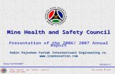 1 Mine Health and Safety Council Presentation of the 2006/ 2007 Annual Report Rubin Pajoohan Fartak Internatioanl Engineering co. .