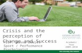 Crisis and the perception of Change and Success Prof. Donna DeWitt Sport / Performance Psychologist Academic Year 2009-2010.
