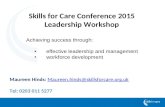 Skills for Care Conference 2015 Leadership Workshop Achieving success through: effective leadership and management workforce development Maureen Hinds:
