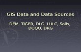 GIS Data and Data Sources DEM, TIGER, DLG, LULC, Soils, DOQQ, DRG.