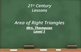 21 st Century Lessons Area of Right Triangles Mrs. Thompson Level 1 1.
