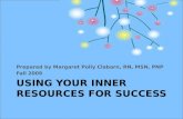 USING YOUR INNER RESOURCES FOR SUCCESS Prepared by Margaret Polly Claborn, RN, MSN, PNP Fall 2009.