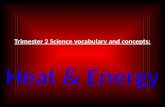 Trimester 2 Science vocabulary and concepts: Heat & Energy.