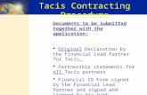 Tacis Contracting Procedure Documents to be submitted together with the application:  Original Declaration by the Financial Lead Partner for Tacis  Partnership.
