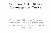 Section 8.4: Other Convergence Tests Practice HW from Stewart Textbook (not to hand in) p. 592 # 3-7, 12-17, 19-25 odd, 33.