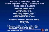 Medicare Savings Due to Prescription Drug Coverage for Near-poor Elders Christine Bishop, Ph.D. 1 Andrew Ryan, M.A. 1 Daniel Gilden, M.S. 2 Cindy Parks.