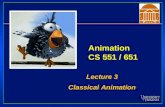 Animation CS 551 / 651 Lecture 3 Classical Animation Lecture 3 Classical Animation.