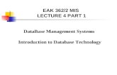 DataBase Management Systems Introduction to Database Technology EAK 362/2 MIS LECTURE 4 PART 1.