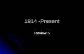 1914 -Present Review 5. W.W.I “Total War” WWI Facts World War I (1914- 1918) World War I (1914- 1918) Killed an estimated 13 million soldiers Killed.