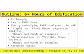 –1– Outline: 6+ Hours of Edification Philosophy Sample FMRI data Theory underlying FMRI analyses: the HRF “Simple” or “Fixed Shape” regression analysis.