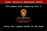 Cyber Security Awareness Month Using Your Laptop Safely On the Road Off-Campus Safe Computing Part 2.