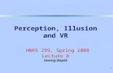 1 Perception, Illusion and VR HNRS 299, Spring 2008 Lecture 8 Seeing Depth.
