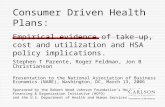 Consumer Driven Health Plans: Empirical evidence of take-up, cost and utilization and HSA policy implications. Stephen T Parente, Roger Feldman, Jon B.