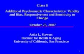 1 Class 6 Additional Psychometric Characteristics: Validity and Bias, Responsiveness and Sensitivity to Change October 25, 2007 Anita L. Stewart Institute.