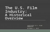 The U.S. Film Industry: A Historical Overview J412/J512 U.S. FILM INDUSTRY OCTOBER 3, 2013.