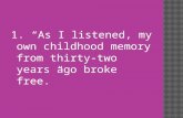 1. “As I listened, my own childhood memory from thirty-two years ago broke free.”