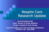 Respite Care Research Update David Buchanan MD Head, Section of Social Medicine Stroger Hospital of Cook County National Healthcare for the Homeless Conference.