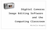 Digital Cameras Image Editing Software and the Computing Classroom Michelle Wingett.