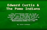 Edward Curtis & The Pomo Indians "The information that is to be gathered... respecting the mode of life of one of the great races of mankind, must be collected.