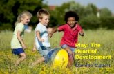 Play: The Heart of Development Camille Catlett. Beginning to know about ourselves and others Beginning to communicate Beginning to build concepts Beginning.