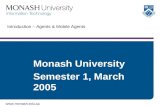 Www.monash.edu.au Monash University Semester 1, March 2005 Introduction – Agents & Mobile Agents.