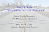 Essex County Transportation Services Department Essex County Highways 2012 Construction Program Peter Bziuk P. Eng. Manager Construction Services.