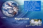 Magnetism Physics 355 0.00005 T Soft Gamma Repeater 1806-20, is the most powerful known magnetic object in the universe. Only 10 of these unusual objects.