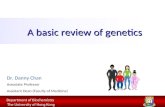 A basic review of genetics Dr. Danny Chan Associate Professor Assistant Dean (Faculty of Medicine) Department of Biochemistry Department of Biochemistry.