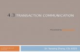 4.3 TRANSACTION COMMUNICATION Dr. Yanqing Zhang, CSc 8320 © 2009 Georgia State University Presented by Kireet KokalaKireet Kokala.