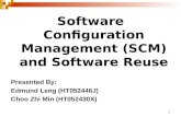 1 Software Configuration Management (SCM) and Software Reuse Presented By: Edmund Leng (HT052446J) Choo Zhi Min (HT052430X)