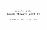Module #19: Graph Theory: part II Rosen 5 th ed., chs. 8-9.