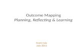 Outcome Mapping Planning, Reflecting & Learning Shalini Kala July 2011.